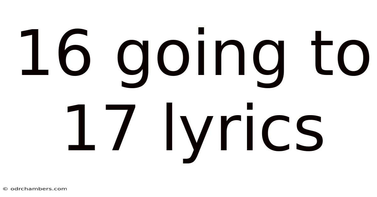 16 Going To 17 Lyrics