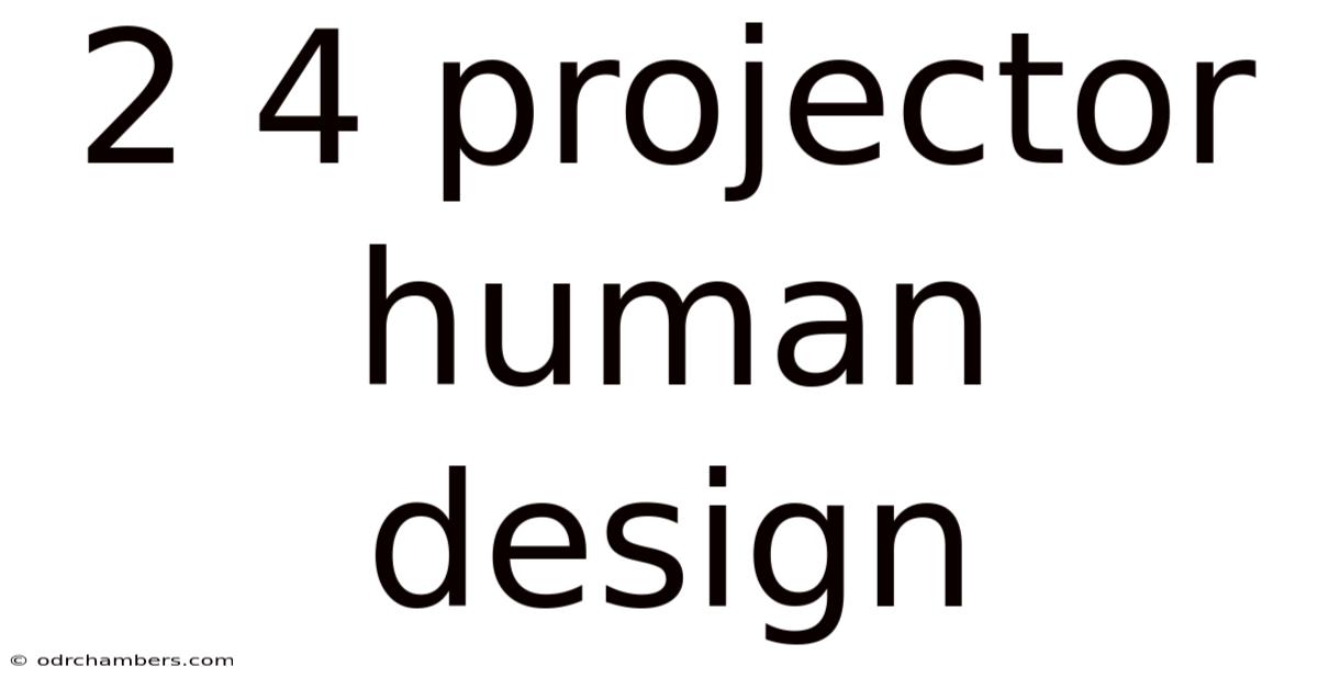 2 4 Projector Human Design