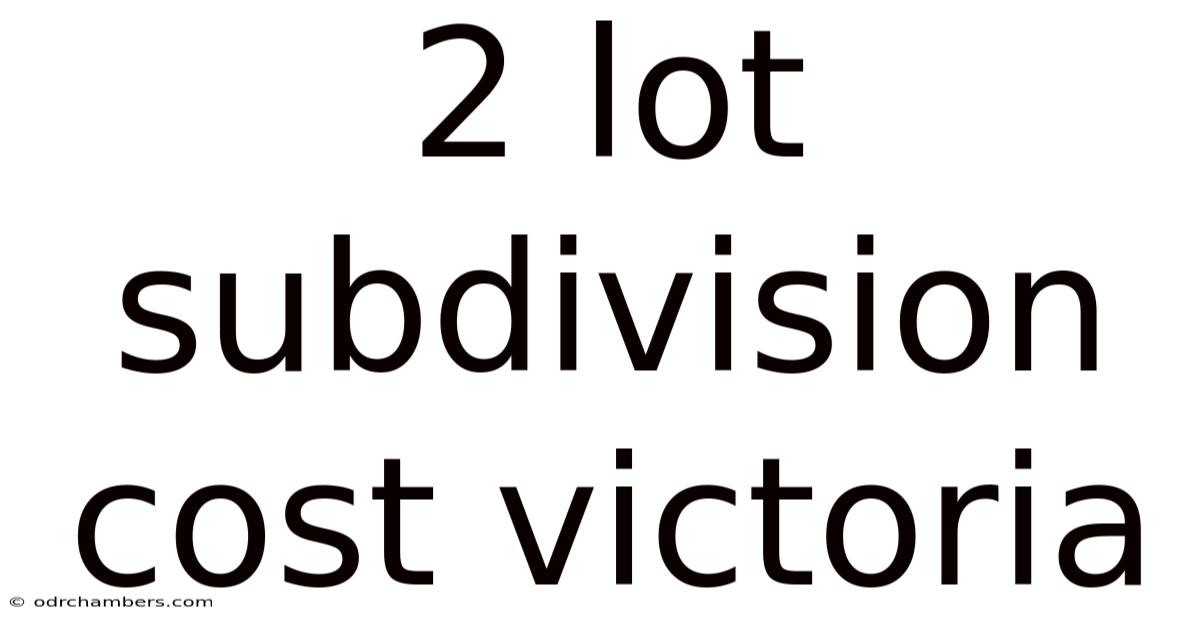 2 Lot Subdivision Cost Victoria