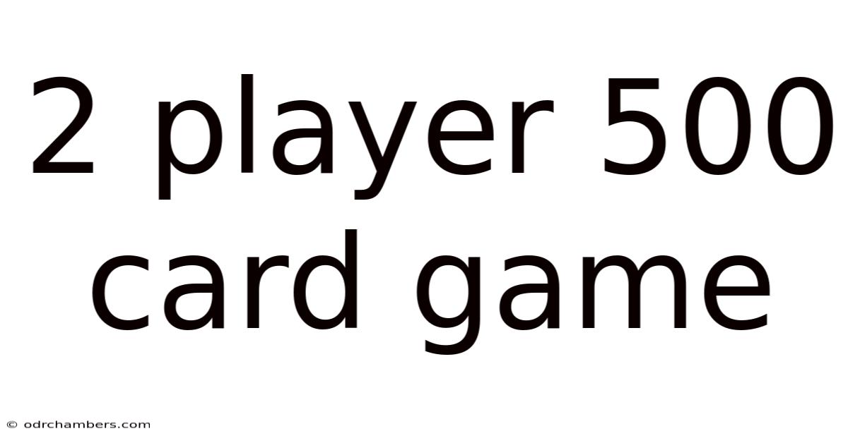 2 Player 500 Card Game