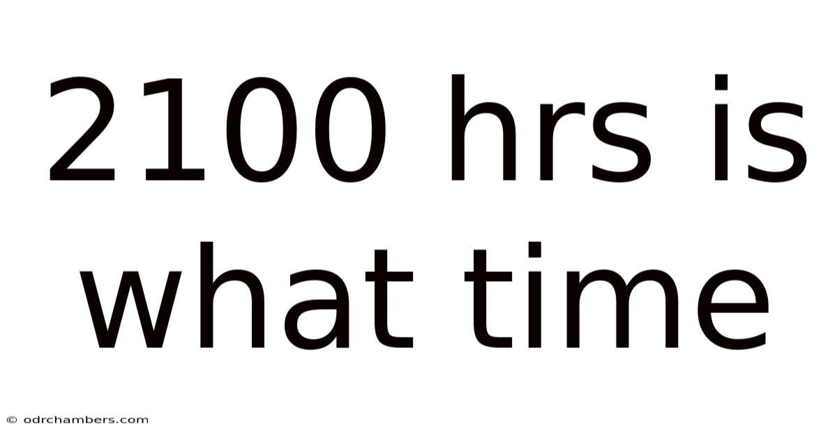2100 Hrs Is What Time