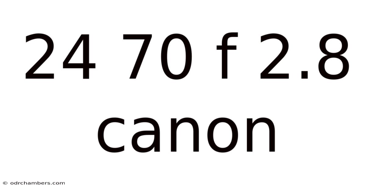 24 70 F 2.8 Canon