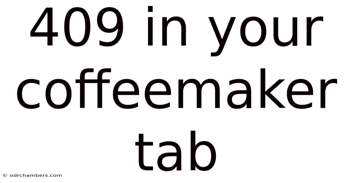 409 In Your Coffeemaker Tab