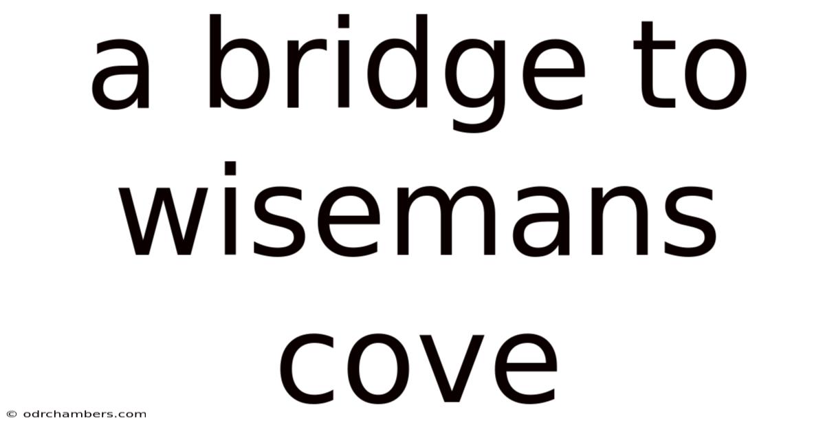 A Bridge To Wisemans Cove