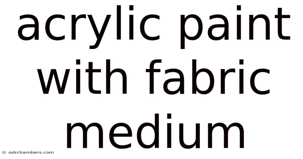 Acrylic Paint With Fabric Medium