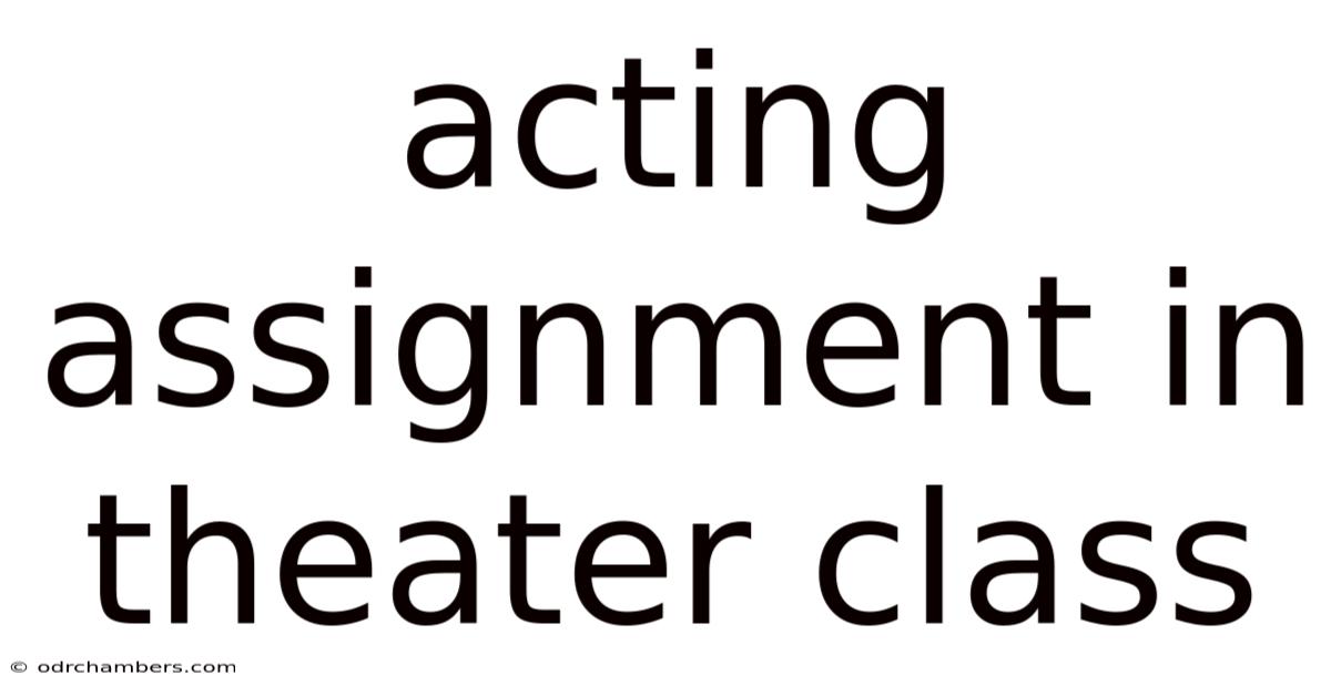Acting Assignment In Theater Class