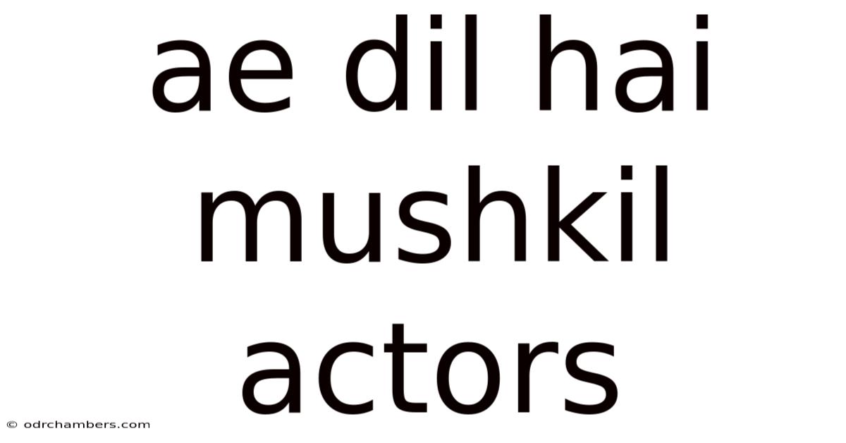 Ae Dil Hai Mushkil Actors