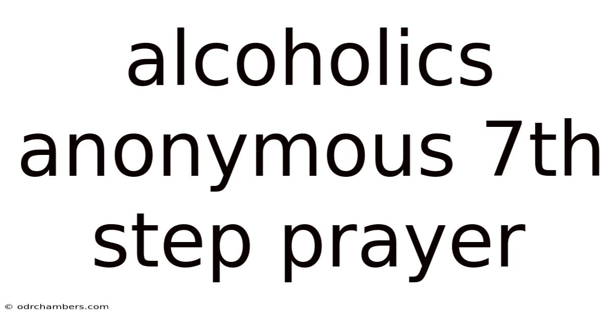 Alcoholics Anonymous 7th Step Prayer