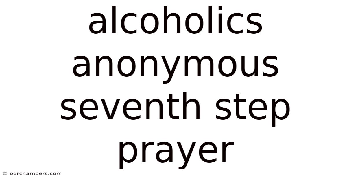 Alcoholics Anonymous Seventh Step Prayer