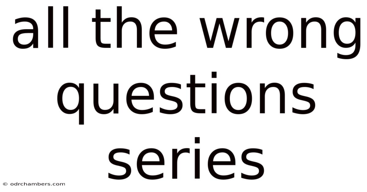 All The Wrong Questions Series