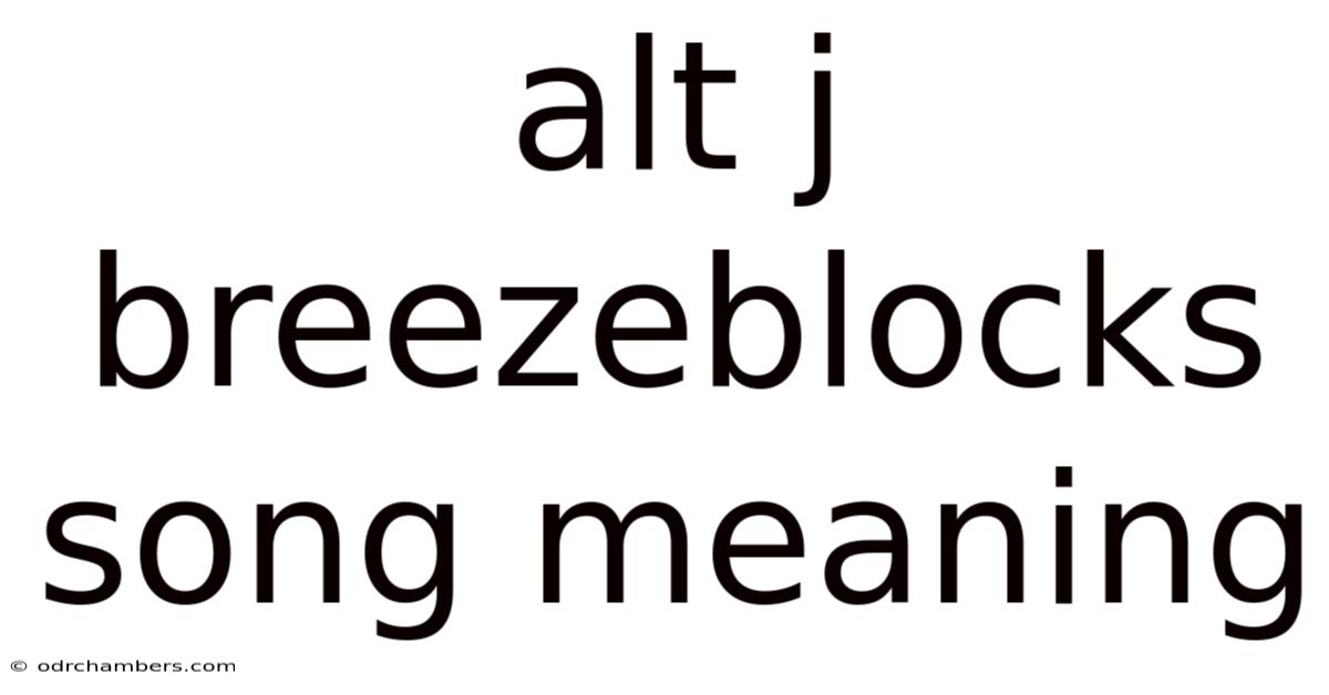 Alt J Breezeblocks Song Meaning