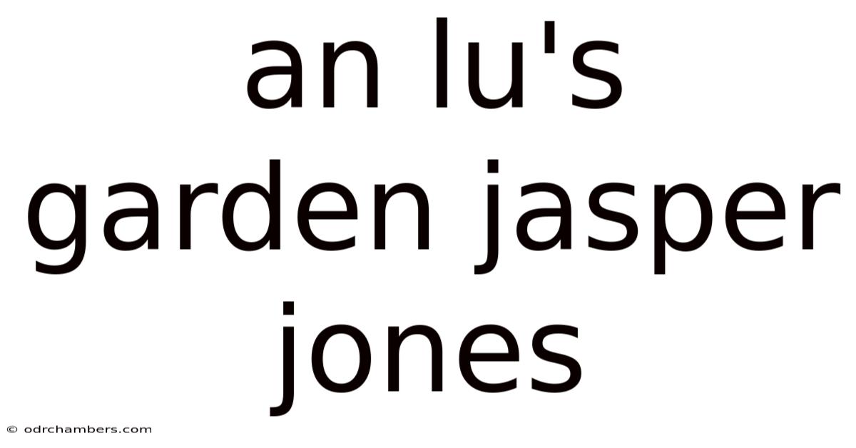 An Lu's Garden Jasper Jones