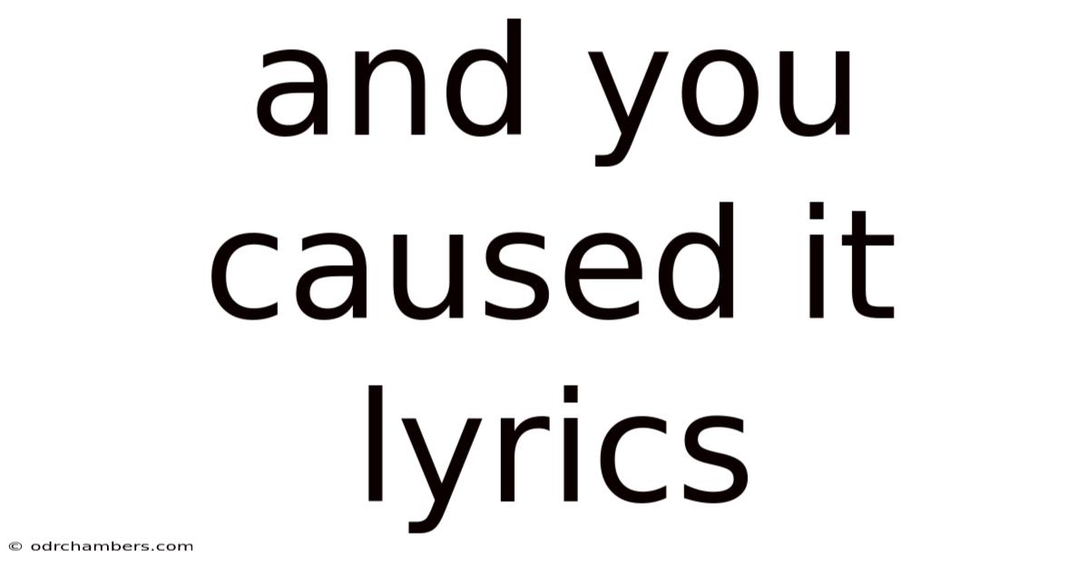 And You Caused It Lyrics