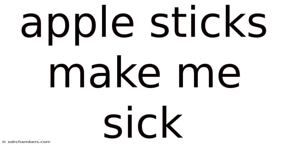 Apple Sticks Make Me Sick