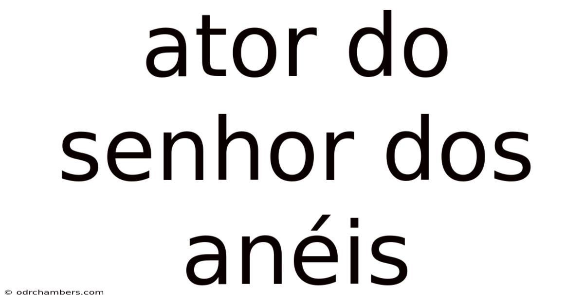 Ator Do Senhor Dos Anéis