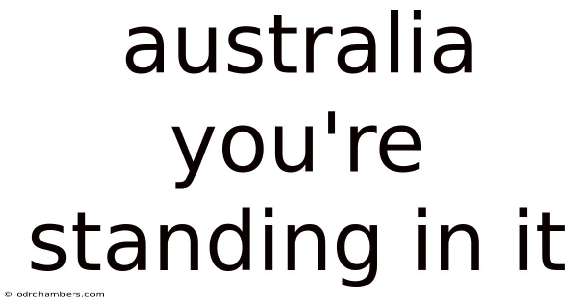 Australia You're Standing In It