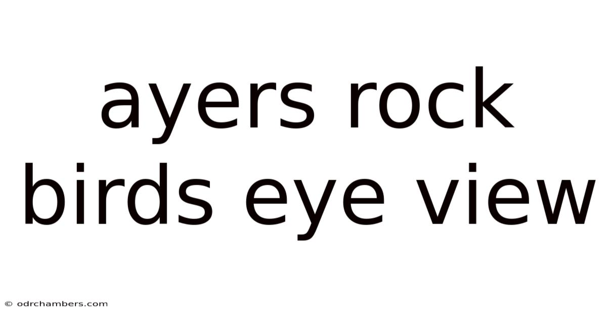 Ayers Rock Birds Eye View