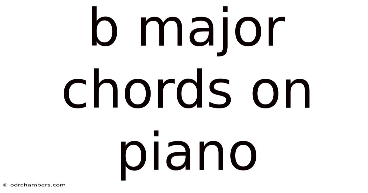 B Major Chords On Piano