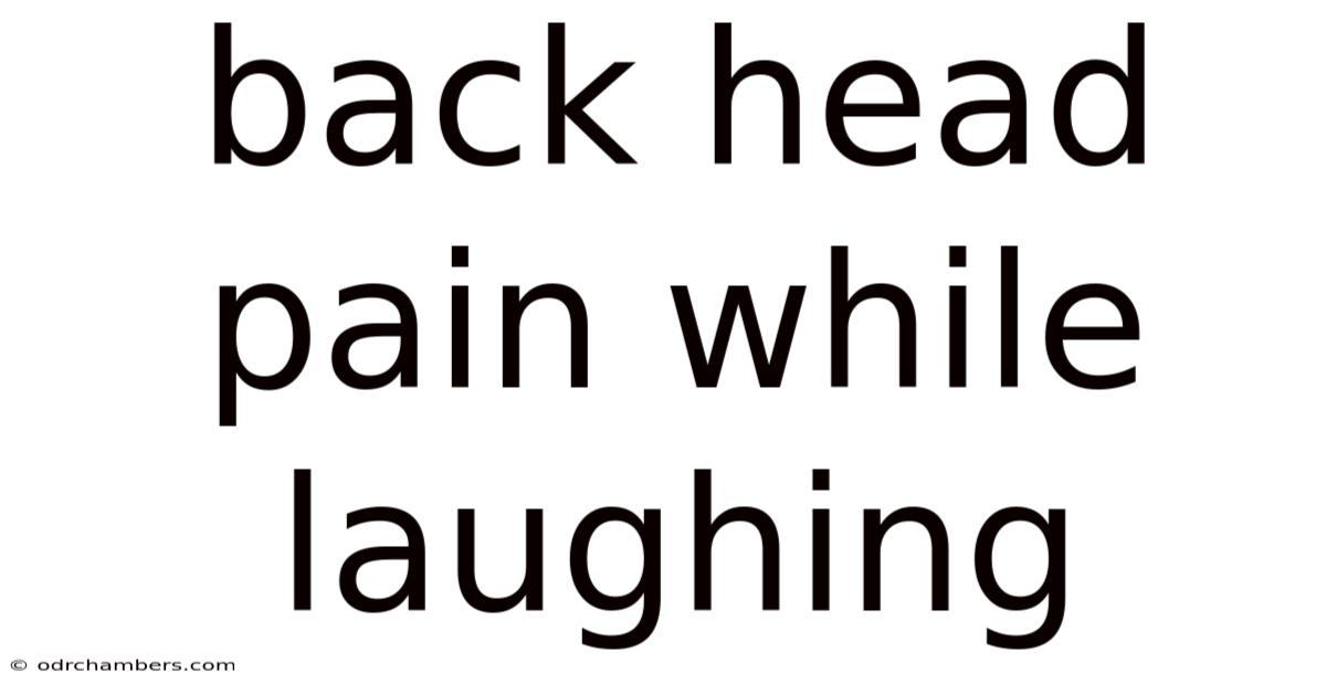 Back Head Pain While Laughing