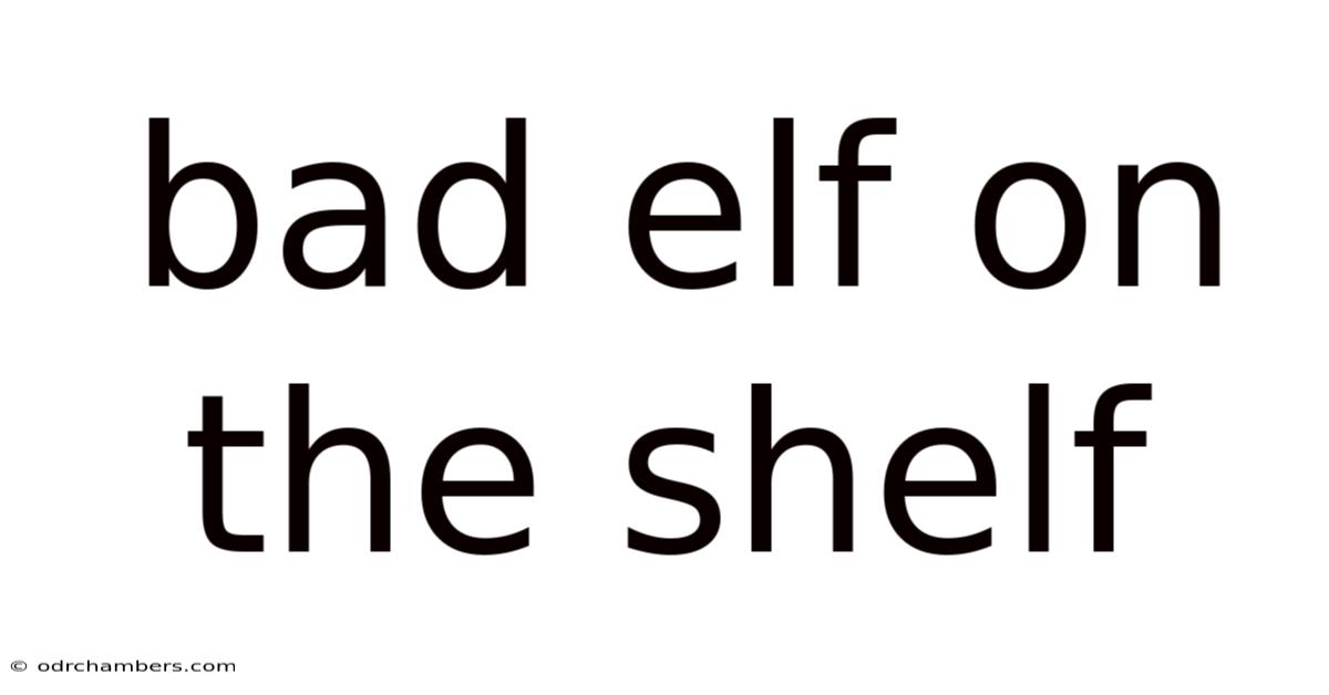 Bad Elf On The Shelf