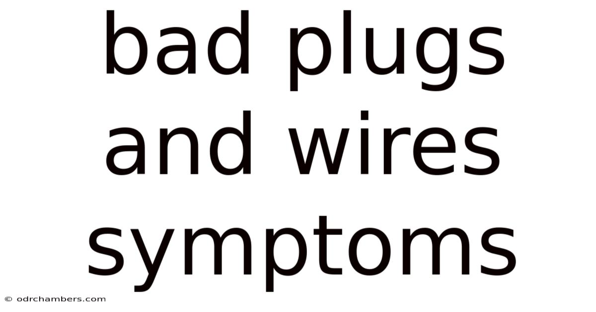 Bad Plugs And Wires Symptoms
