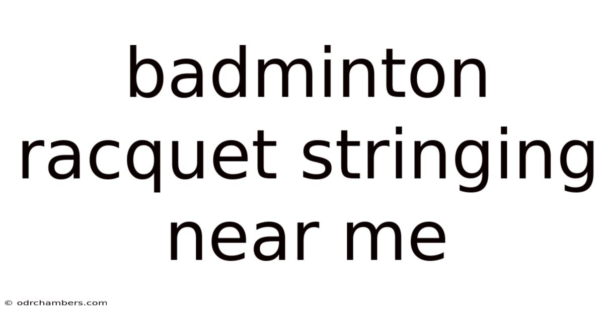 Badminton Racquet Stringing Near Me