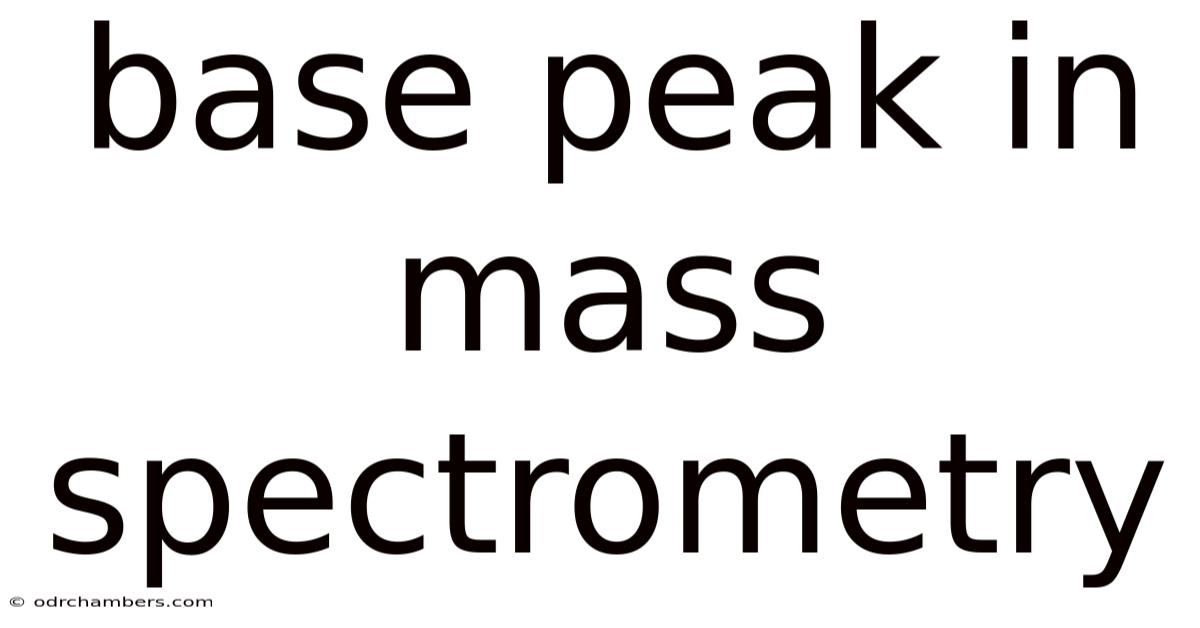 Base Peak In Mass Spectrometry