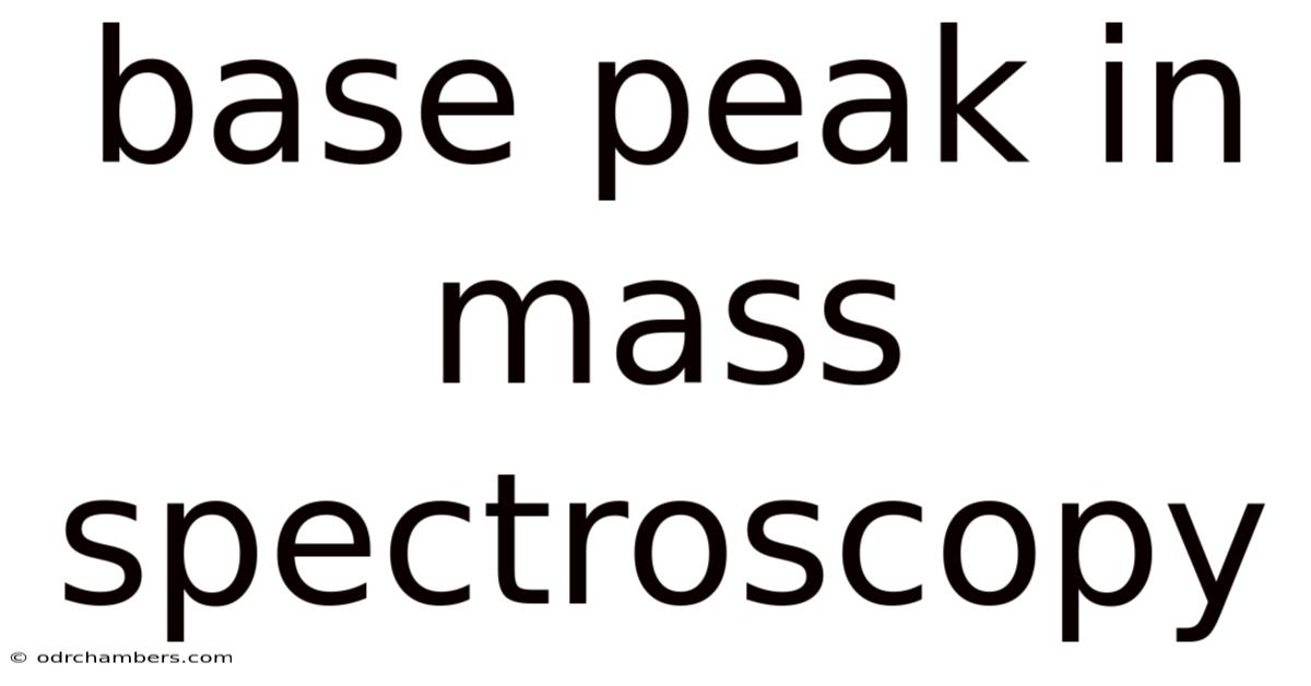 Base Peak In Mass Spectroscopy