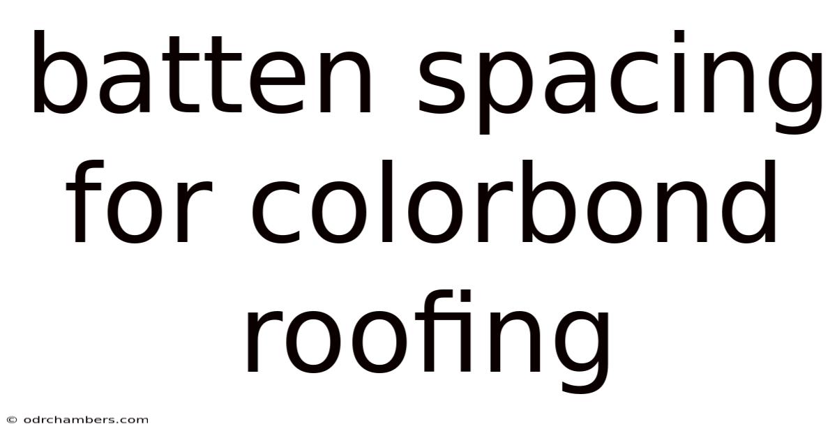 Batten Spacing For Colorbond Roofing