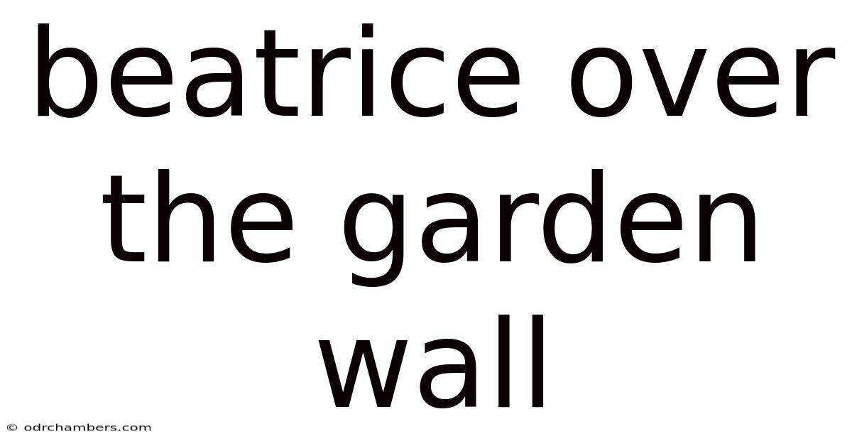 Beatrice Over The Garden Wall