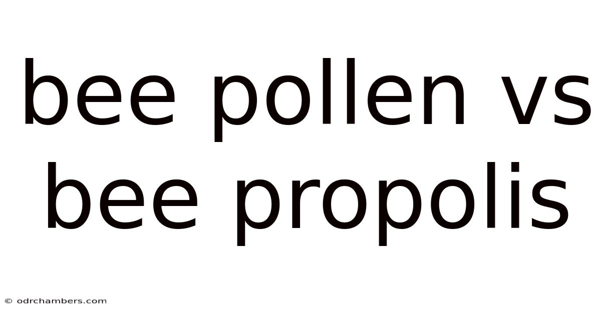 Bee Pollen Vs Bee Propolis