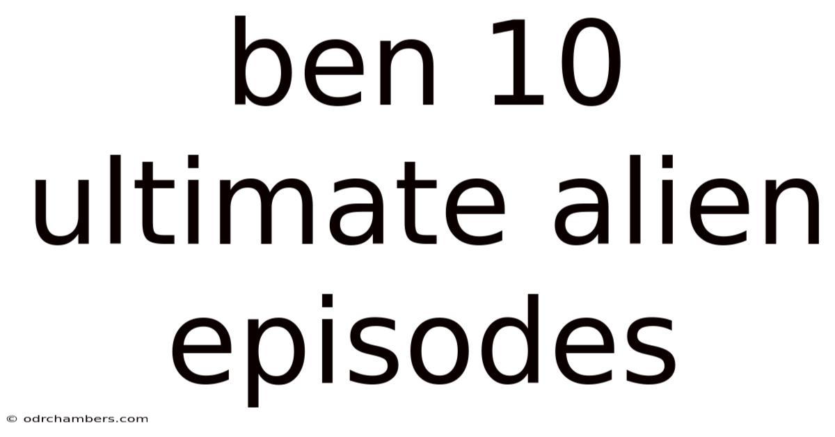 Ben 10 Ultimate Alien Episodes