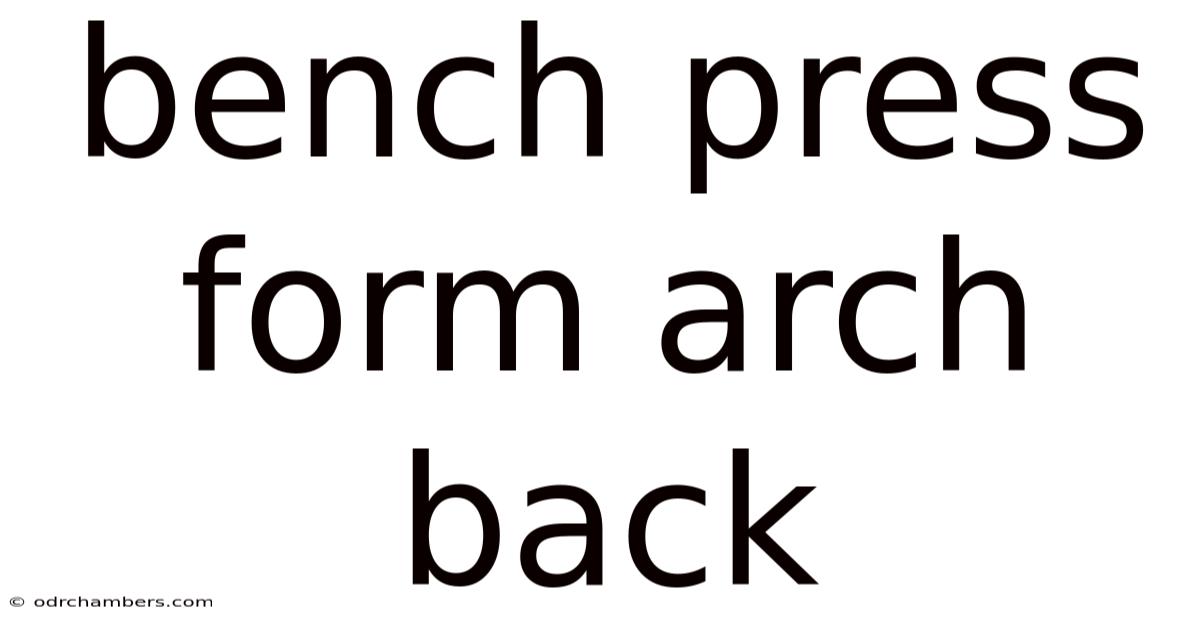 Bench Press Form Arch Back