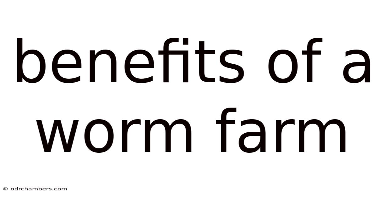 Benefits Of A Worm Farm