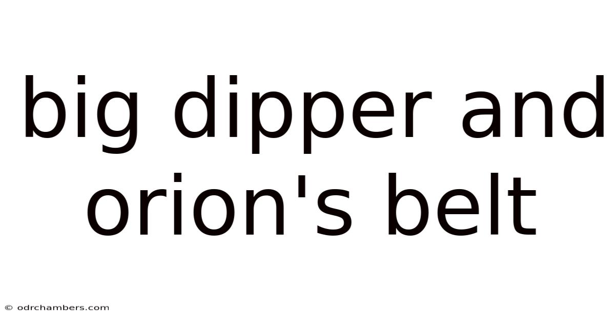 Big Dipper And Orion's Belt