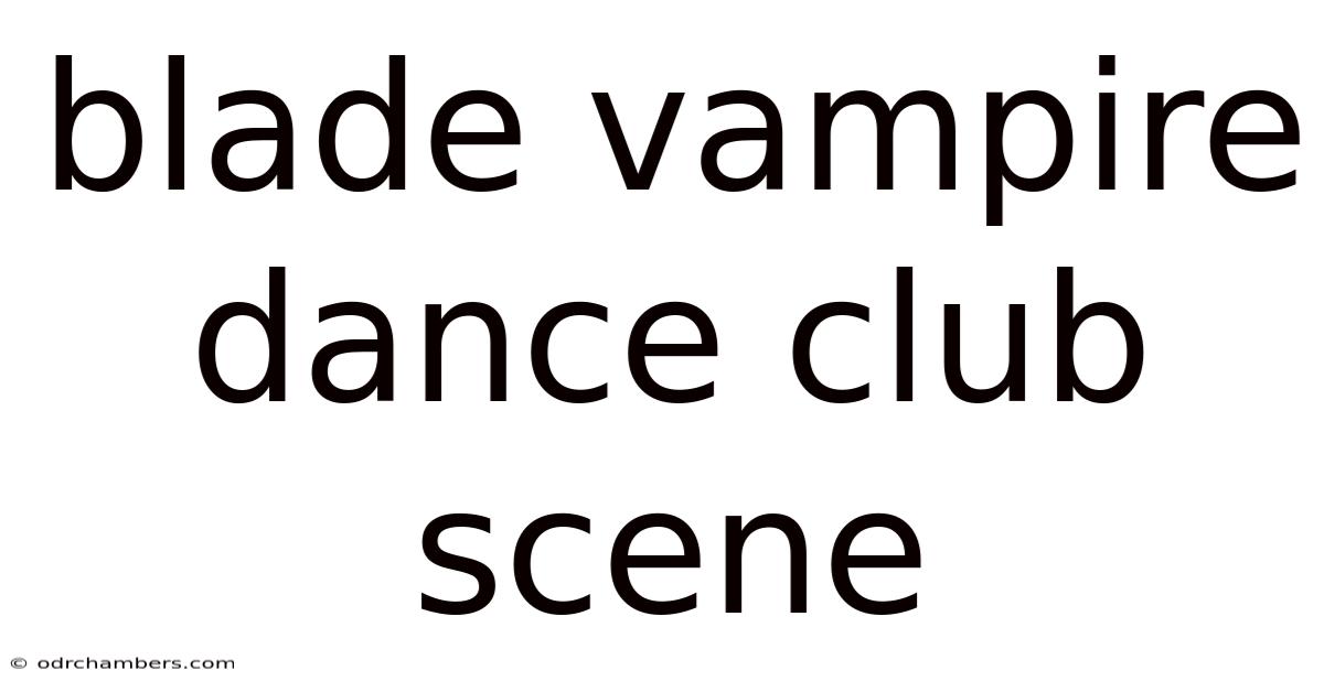 Blade Vampire Dance Club Scene