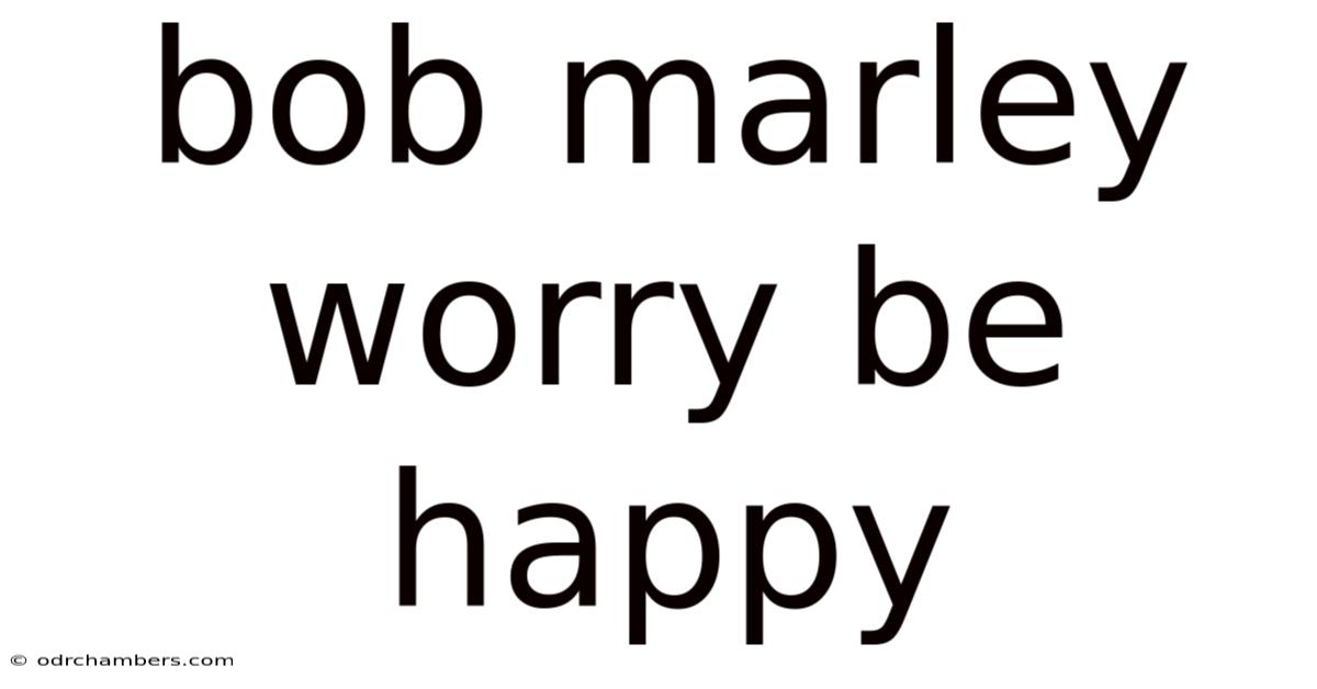 Bob Marley Worry Be Happy