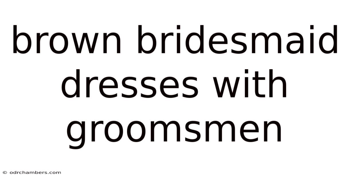 Brown Bridesmaid Dresses With Groomsmen