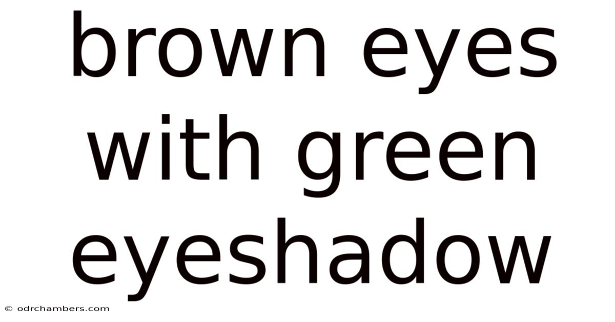 Brown Eyes With Green Eyeshadow