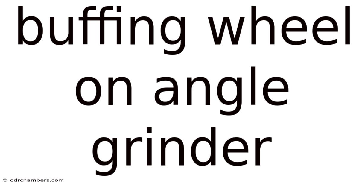 Buffing Wheel On Angle Grinder