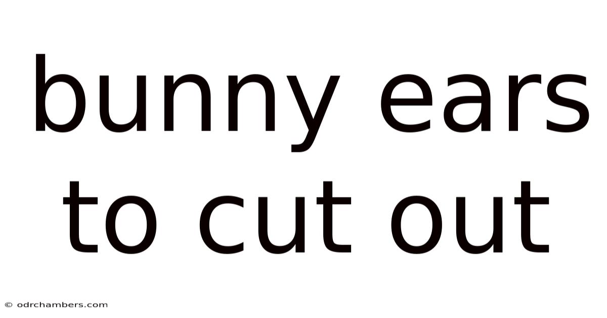 Bunny Ears To Cut Out