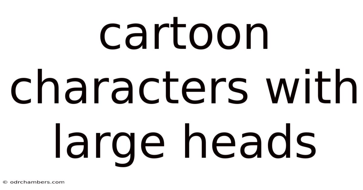Cartoon Characters With Large Heads