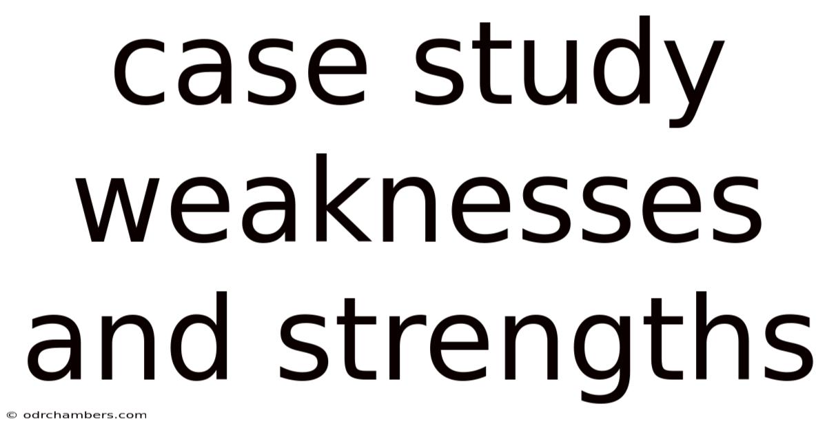Case Study Weaknesses And Strengths