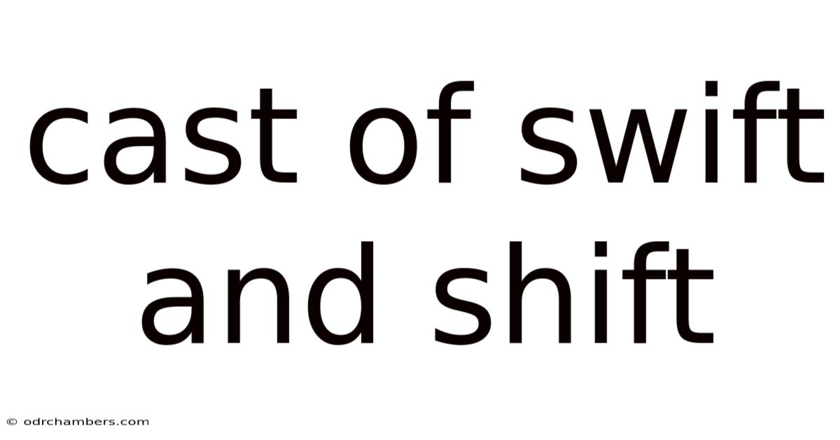 Cast Of Swift And Shift