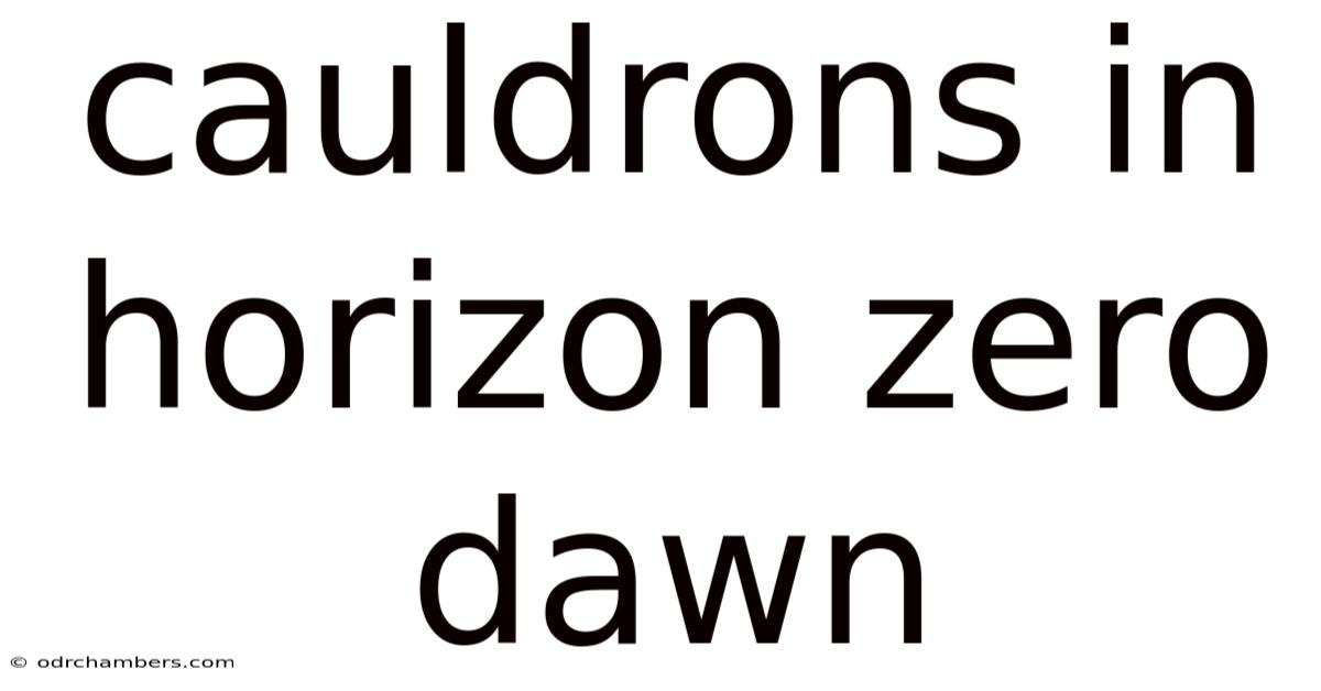 Cauldrons In Horizon Zero Dawn