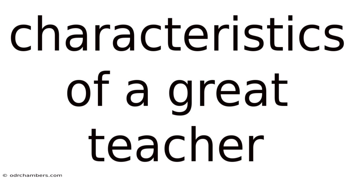 Characteristics Of A Great Teacher