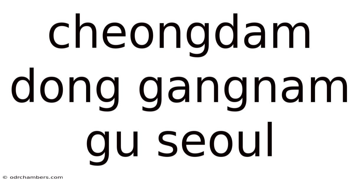 Cheongdam Dong Gangnam Gu Seoul