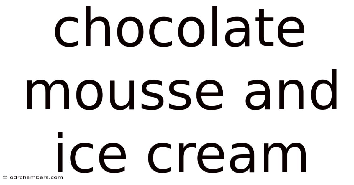 Chocolate Mousse And Ice Cream