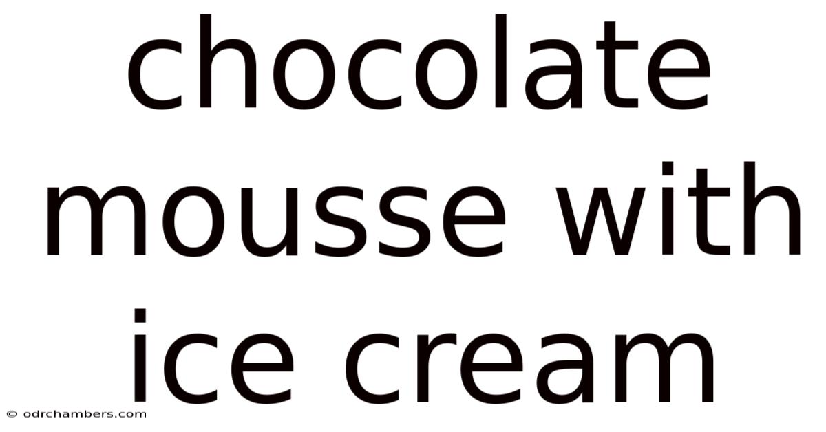 Chocolate Mousse With Ice Cream