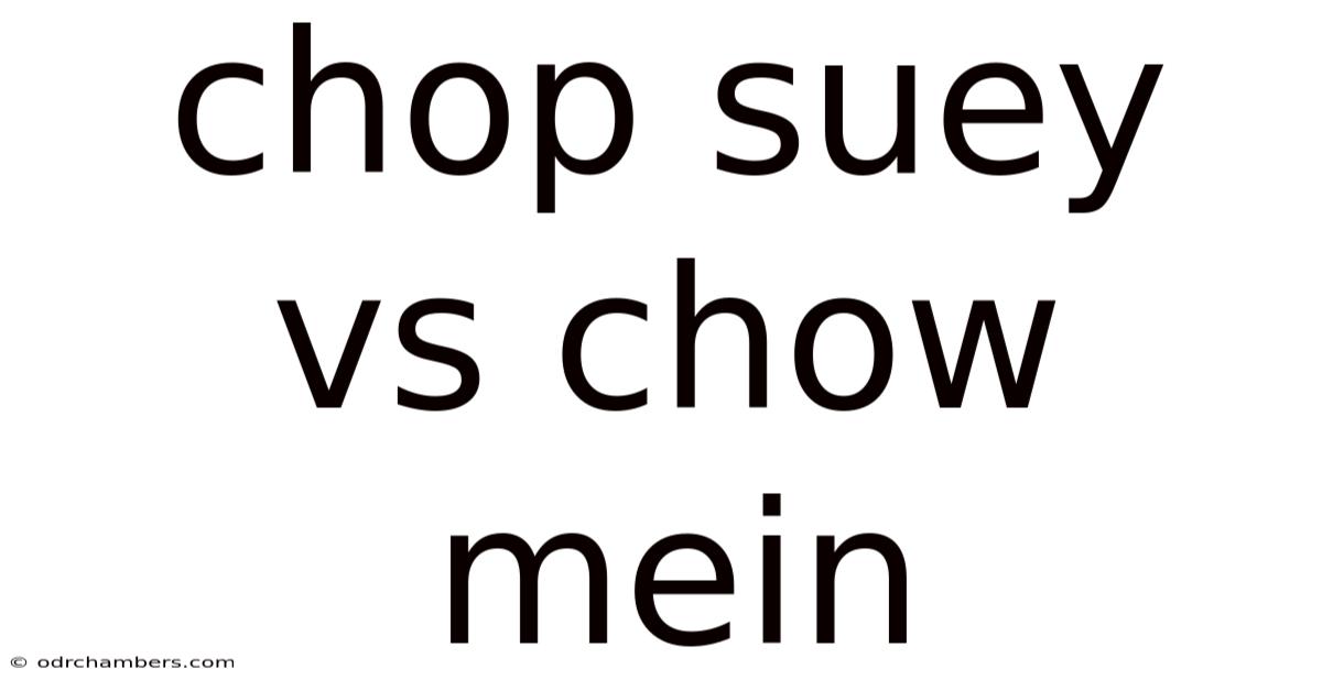 Chop Suey Vs Chow Mein